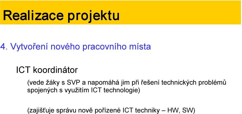 žáky s SVP a napomáhá jim při řešení technických