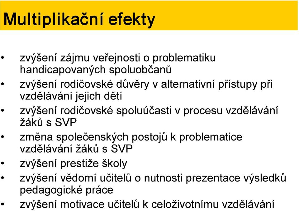 žáků s SVP změna společenských postojů k problematice vzdělávání žáků s SVP zvýšení prestiže školy zvýšení