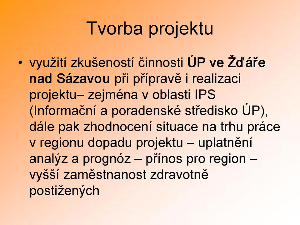 středisko ÚP), dále pak zhodnocení situace na trhu práce v regionu dopadu