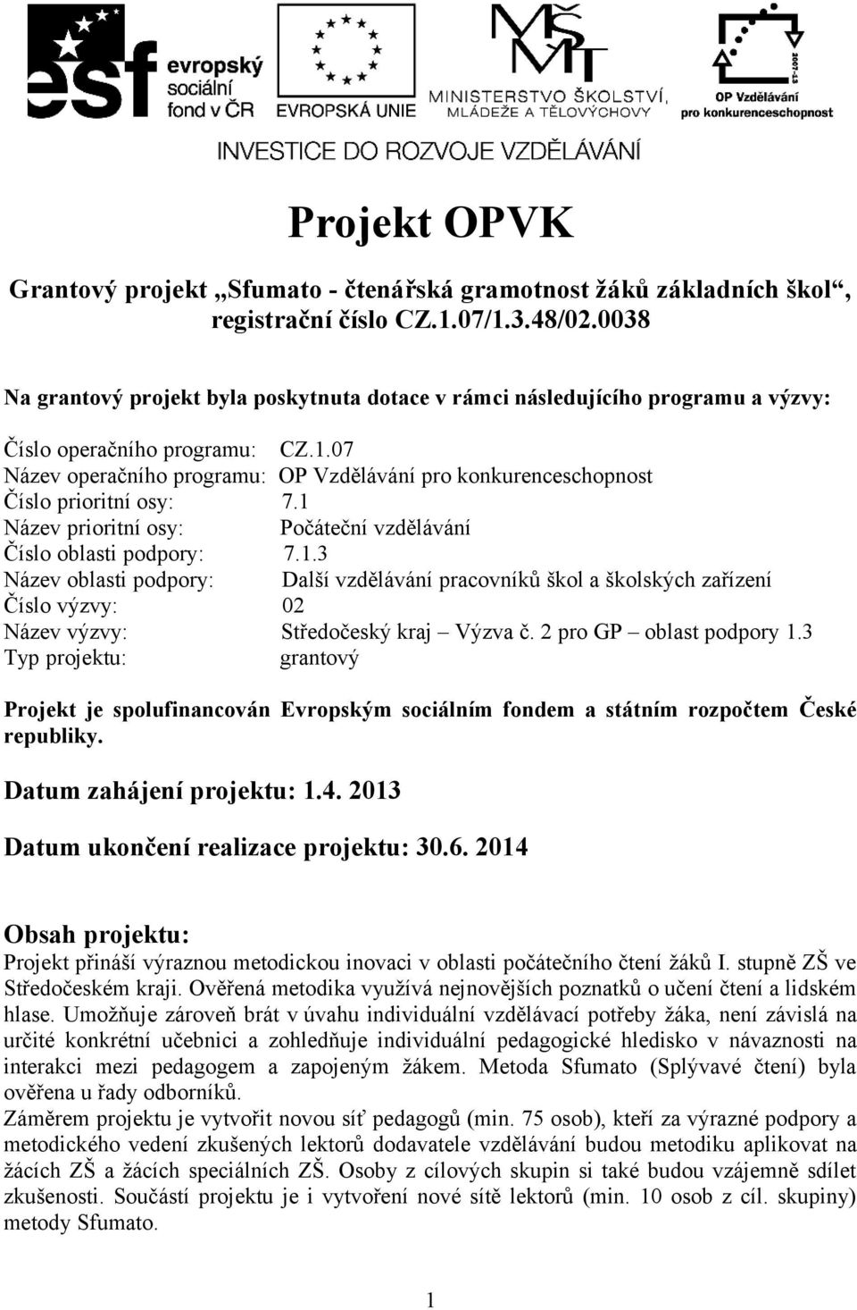 07 Název operačního programu: OP Vzdělávání pro konkurenceschopnost Číslo prioritní osy: 7.1 