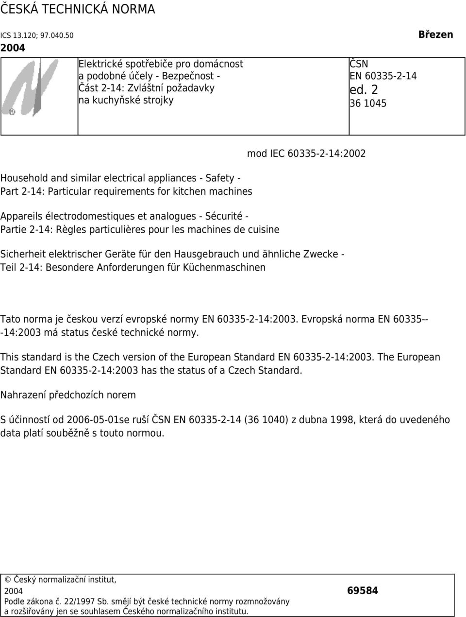 Règles particulières pour les machines de cuisine mod IEC 60335-2-14:2002 Sicherheit elektrischer Geräte für den Hausgebrauch und ähnliche Zwecke - Teil 2-14: Besondere Anforderungen für