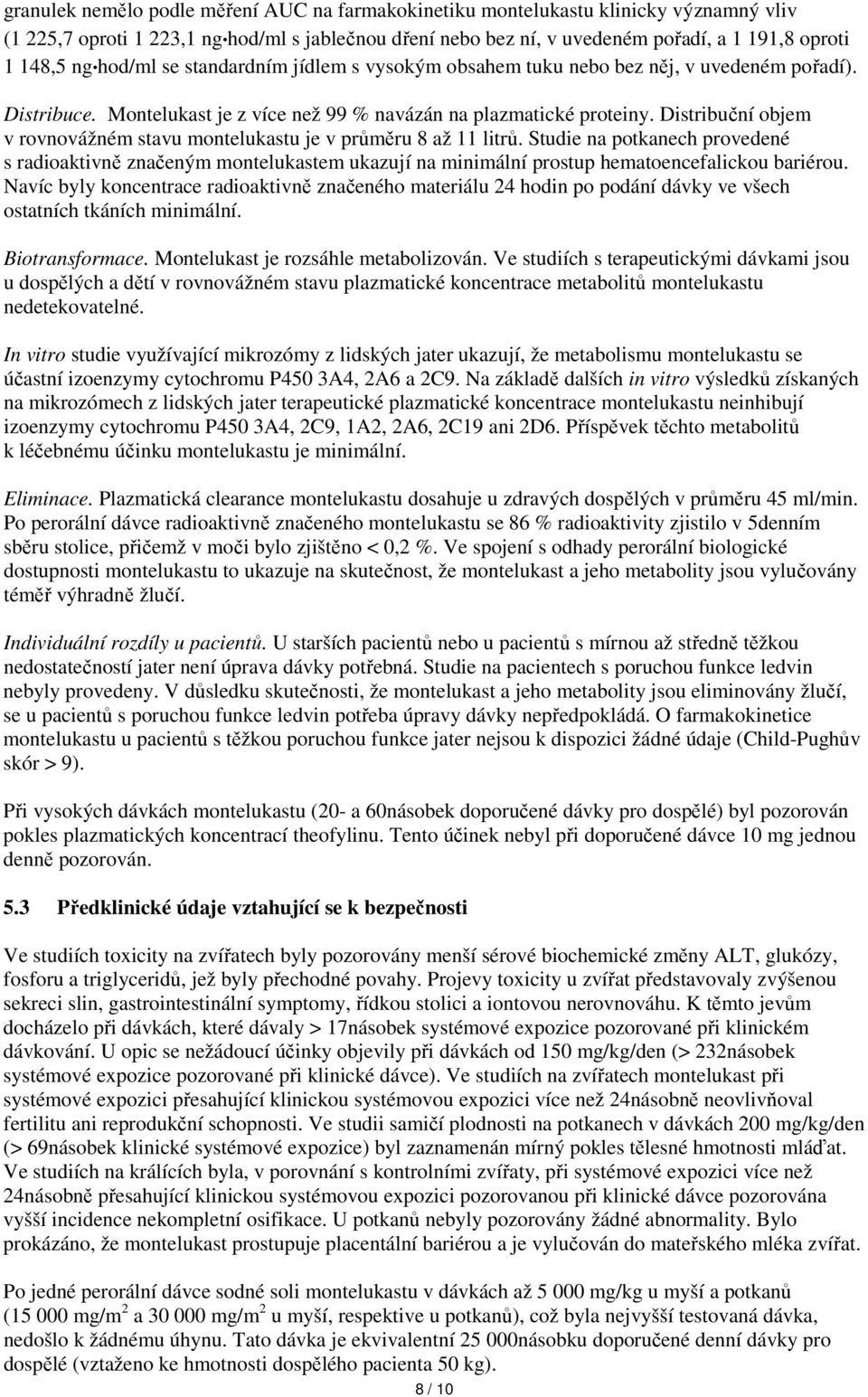 Distribuční objem v rovnovážném stavu montelukastu je v průměru 8 až 11 litrů.