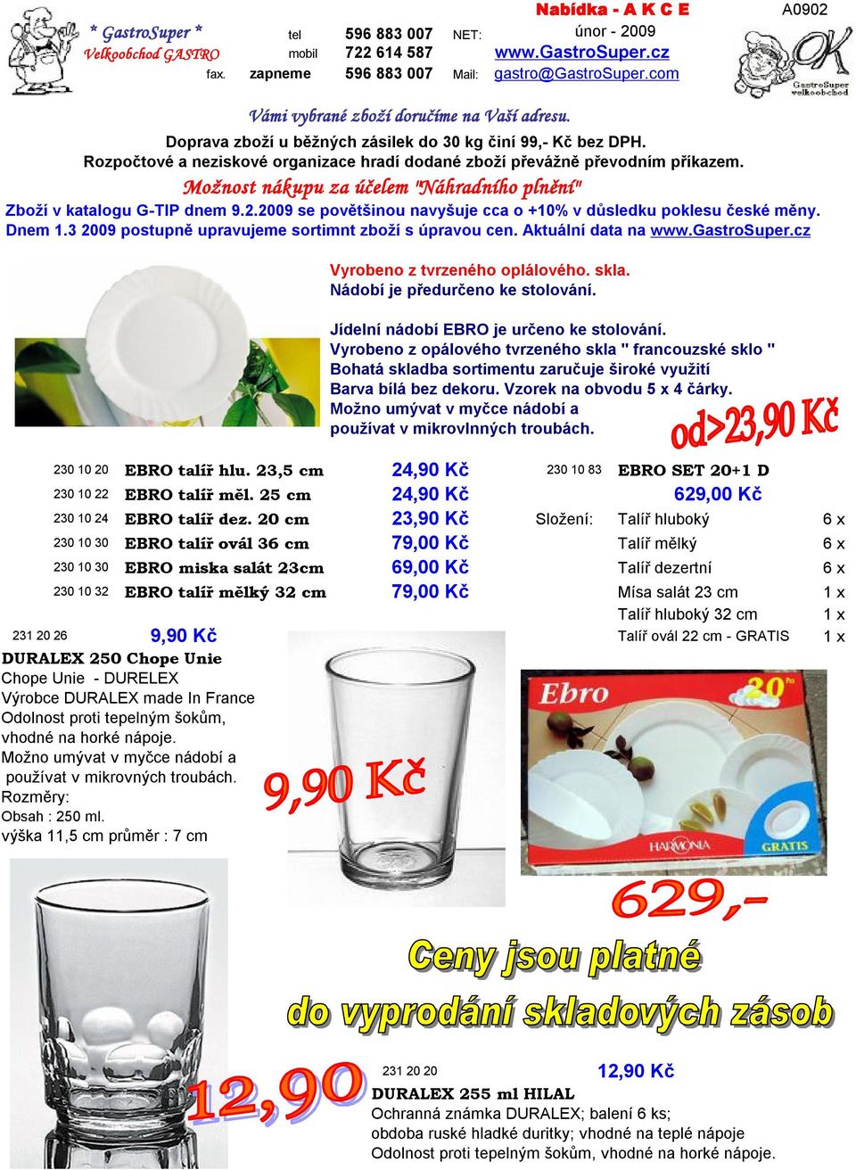 Možnost nákupu za účelem "Náhradního plnění" Zboží v katalogu G-TIP dnem 9.2.2009 se povětšinou navyšuje cca o +10% v důsledku poklesu české měny. Dnem 1.