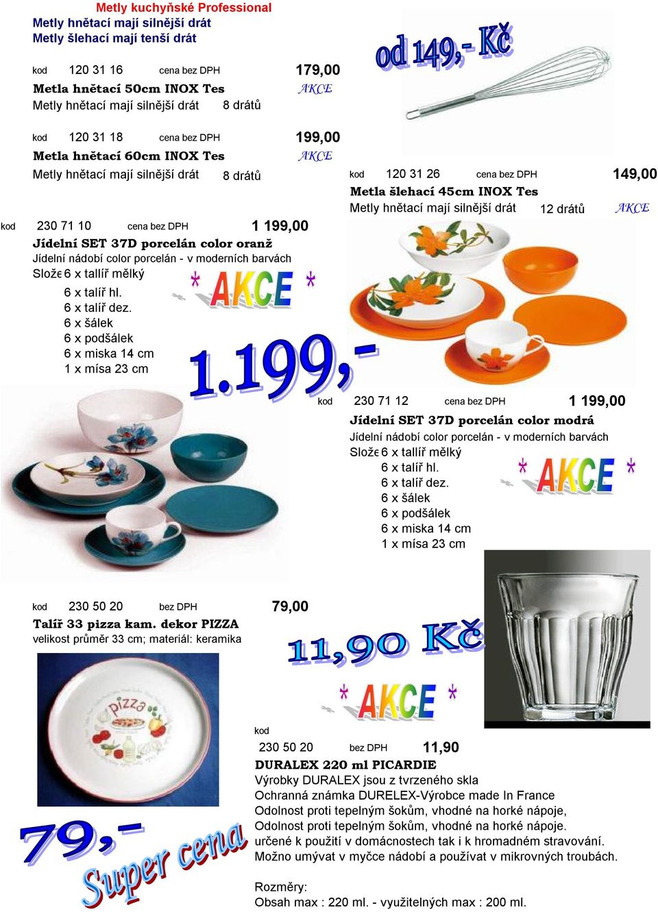AKCE 230 71 10 cena bez DPH 1 199,00 Jídelní SET 37D porcelán color oranž Jídelní nádobí color porcelán - v moderních barvách Složení: 6 x tallíř mělký 6 x talíř hl. 6 x talíř dez.