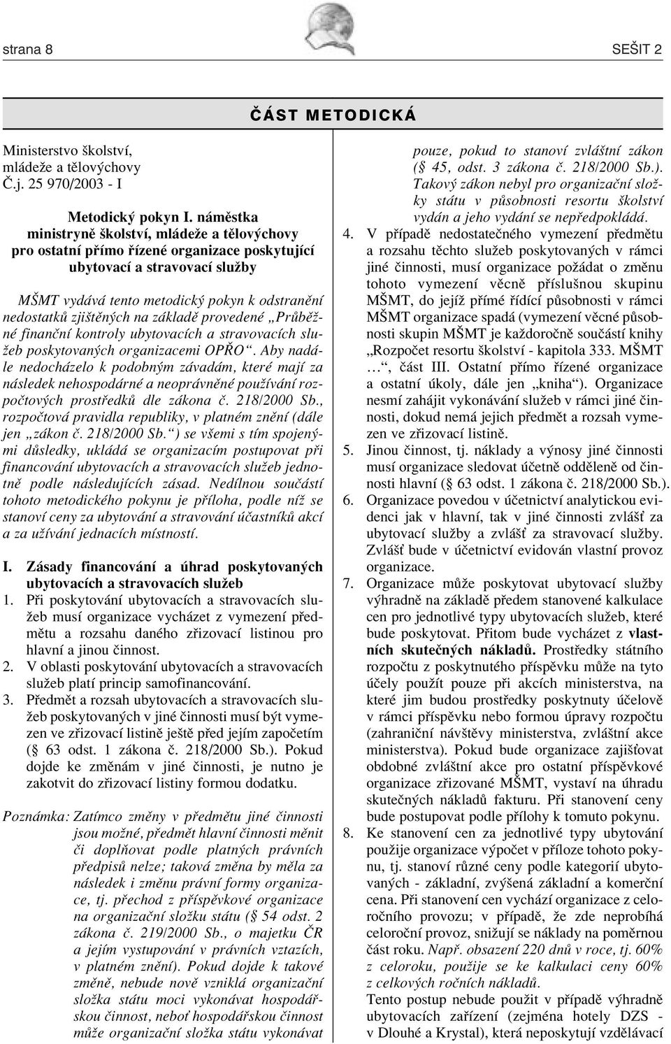 kladï provedenè ÑPr bïûnè finanënì kontroly ubytovacìch a stravovacìch sluûeb poskytovan ch organizacemi OPÿOì.