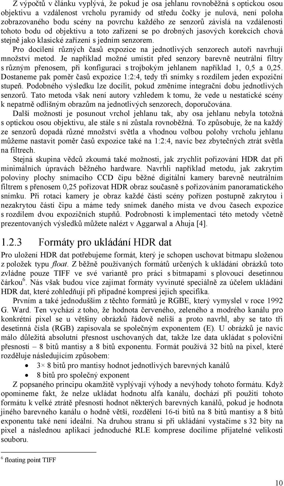 Pro docílení různých časů expozice na jednotlivých senzorech autoři navrhují množství metod.