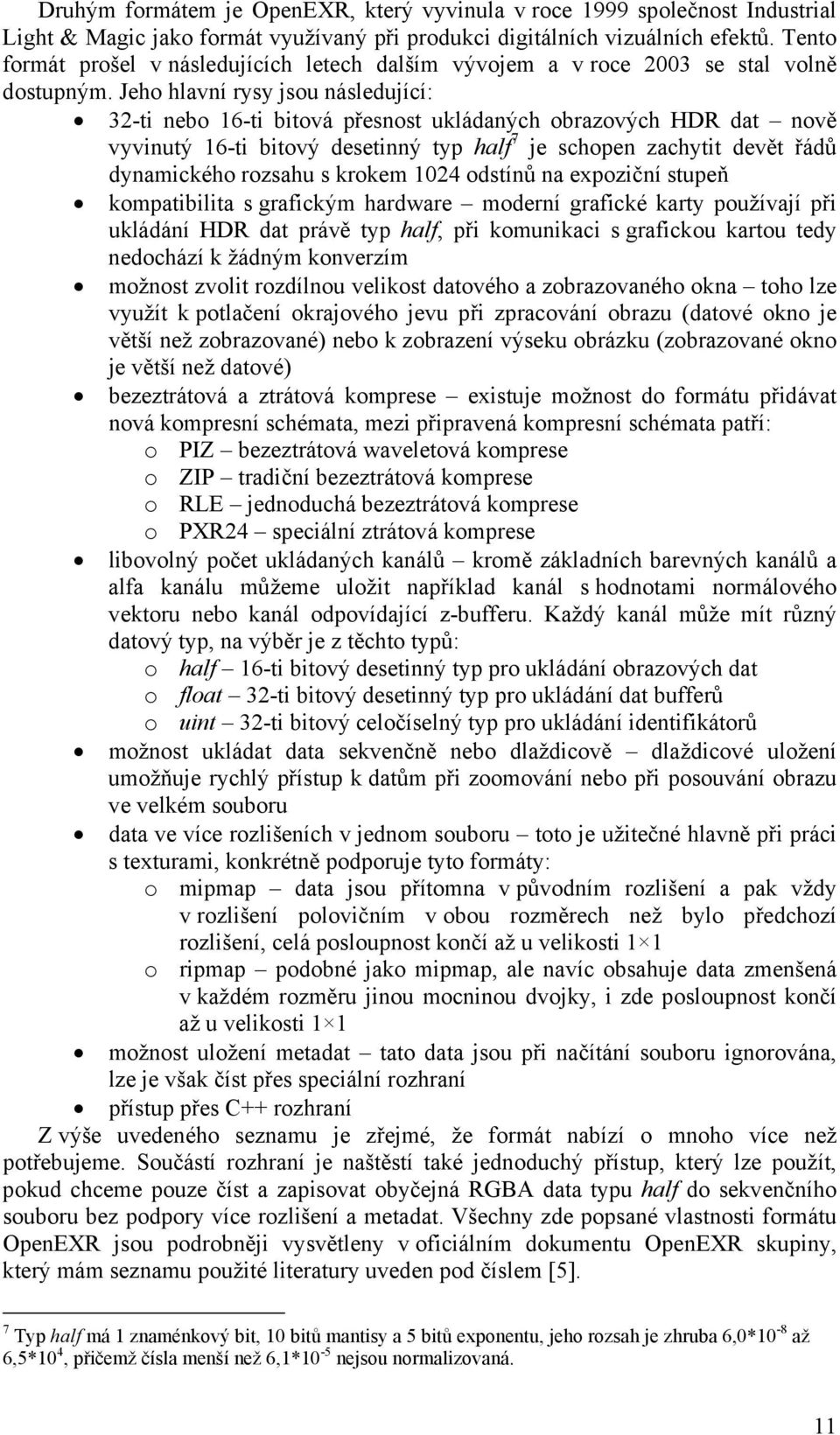 Jeho hlavní rysy jsou následující: 32-ti nebo 16-ti bitová přesnost ukládaných obrazových HDR dat nově vyvinutý 16-ti bitový desetinný typ half 7 je schopen zachytit devět řádů dynamického rozsahu s