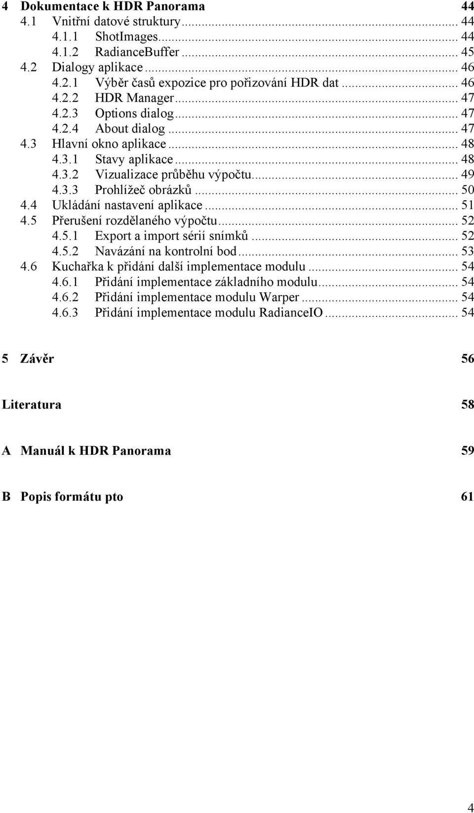 4 Ukládání nastavení aplikace... 51 4.5 Přerušení rozdělaného výpočtu... 52 4.5.1 Export a import sérií snímků... 52 4.5.2 Navázání na kontrolní bod... 53 4.