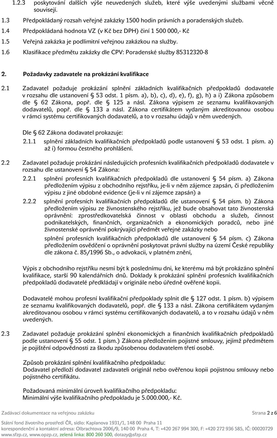 1 Zadavatel požaduje prokázání splnění základních kvalifikačních předpokladů dodavatele v rozsahu dle ustanovení 53 odst. 1 písm.