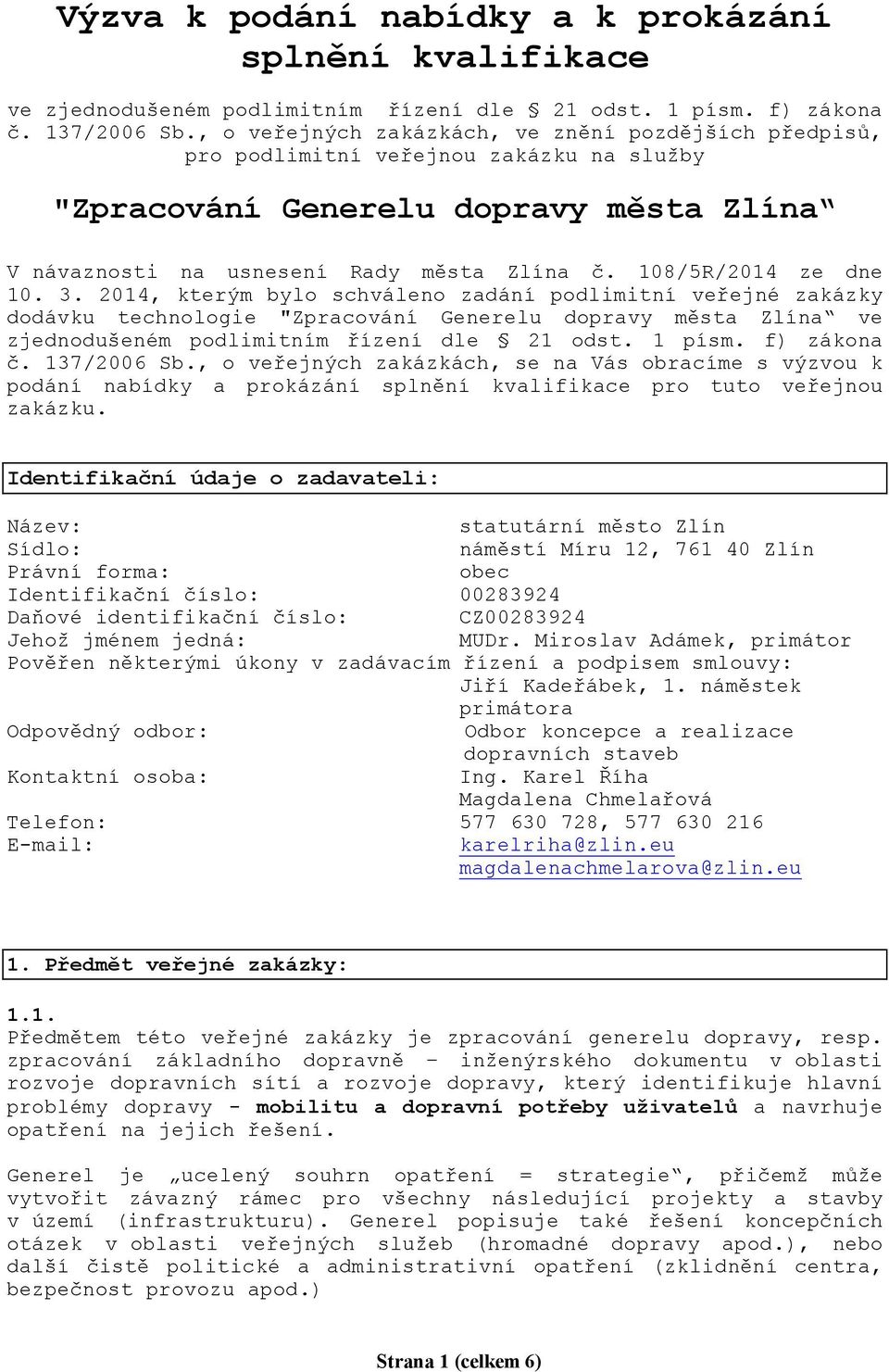 108/5R/2014 ze dne 10. 3. 2014, kterým bylo schváleno zadání podlimitní veřejné zakázky dodávku technologie "Zpracování Generelu dopravy města Zlína ve zjednodušeném podlimitním řízení dle 21 odst.