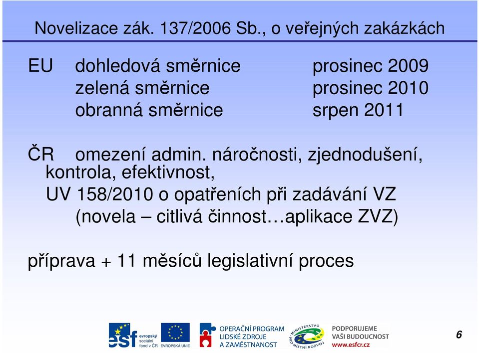 prosinec 2010 obranná směrnice srpen 2011 ČR omezení admin.