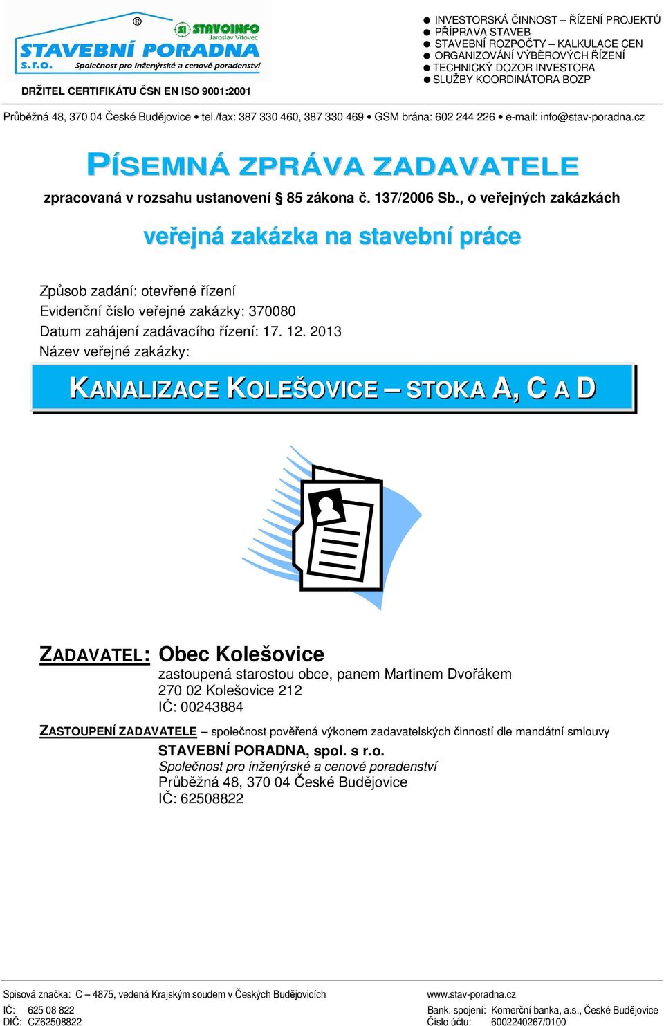 cz PÍSEMNÁ ZPRÁVA ZADAVATELE zpracovaná v rozsahu ustanovení 85 zákona č. 137/2006 Sb.