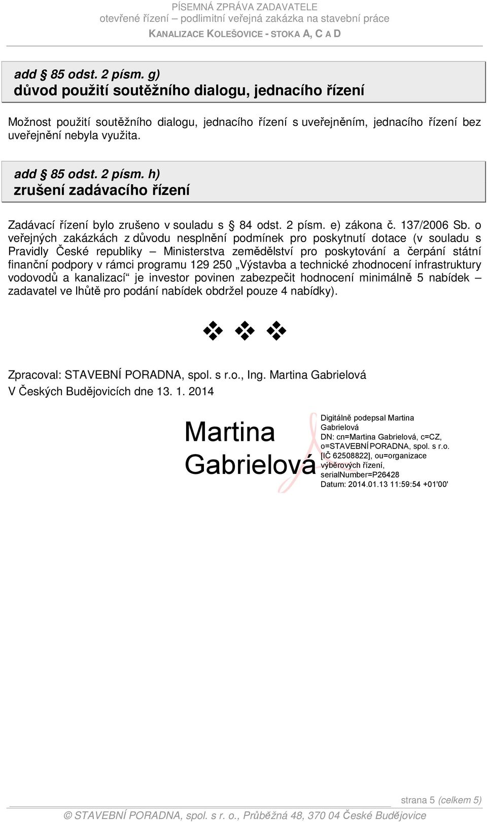 o veřejných zakázkách z důvodu nesplnění podmínek pro poskytnutí dotace (v souladu s Pravidly České republiky Ministerstva zemědělství pro poskytování a čerpání státní finanční podpory v rámci