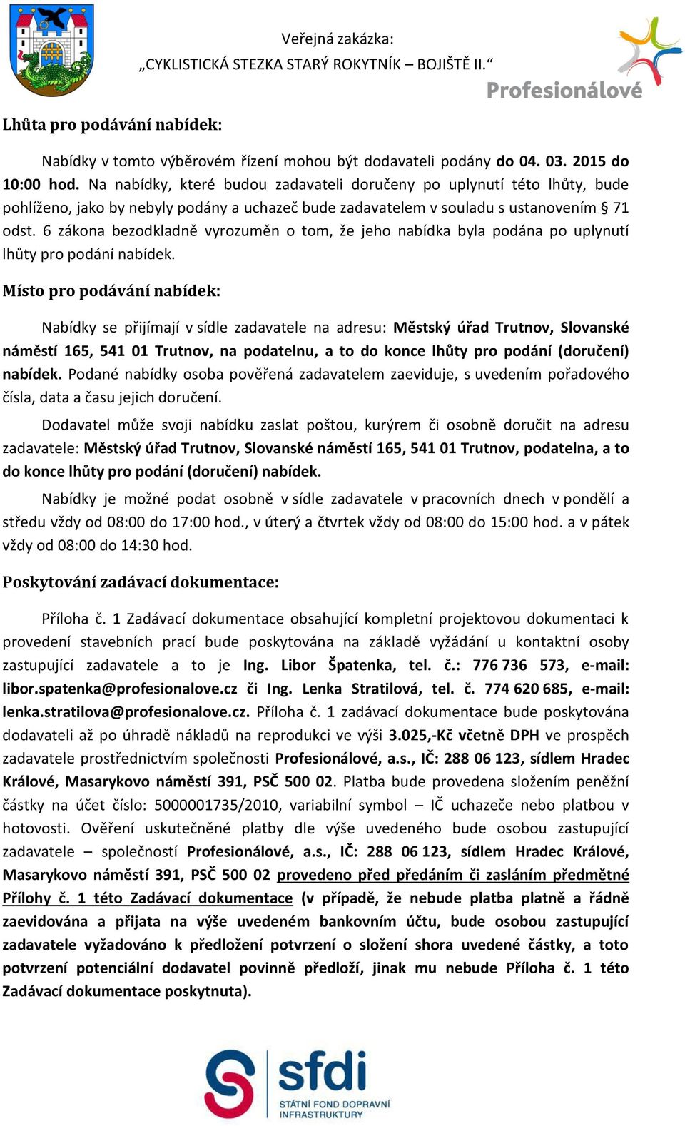 6 zákona bezodkladně vyrozuměn o tom, že jeho nabídka byla podána po uplynutí lhůty pro podání nabídek.