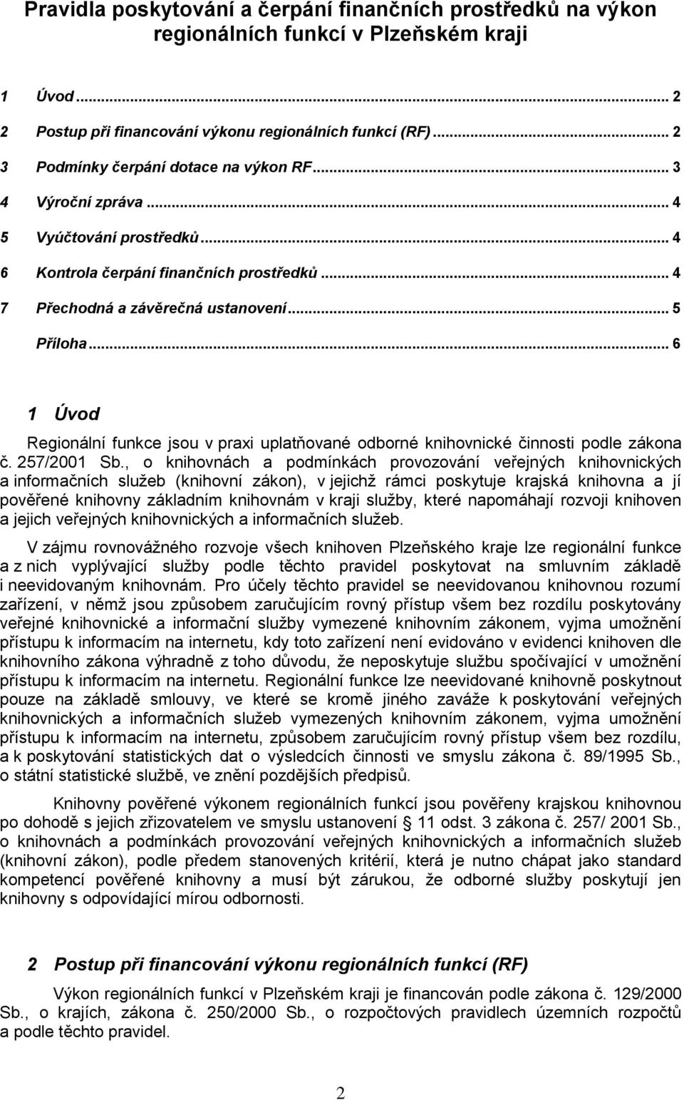 .. 6 1 Úvod Regionální funkce jsou v praxi uplatňované odborné knihovnické činnosti podle zákona č. 257/2001 Sb.