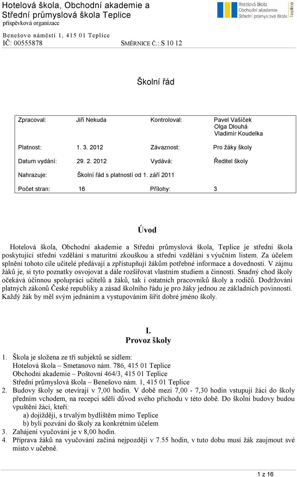 výučním listem. Za účelem splnění tohoto cíle učitelé předávají a zpřístupňují žákům potřebné informace a dovednosti.