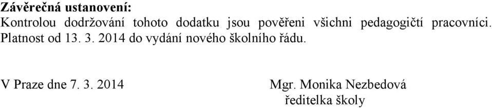 Platnost od 13. 3. 2014 do vydání nového školního řádu.