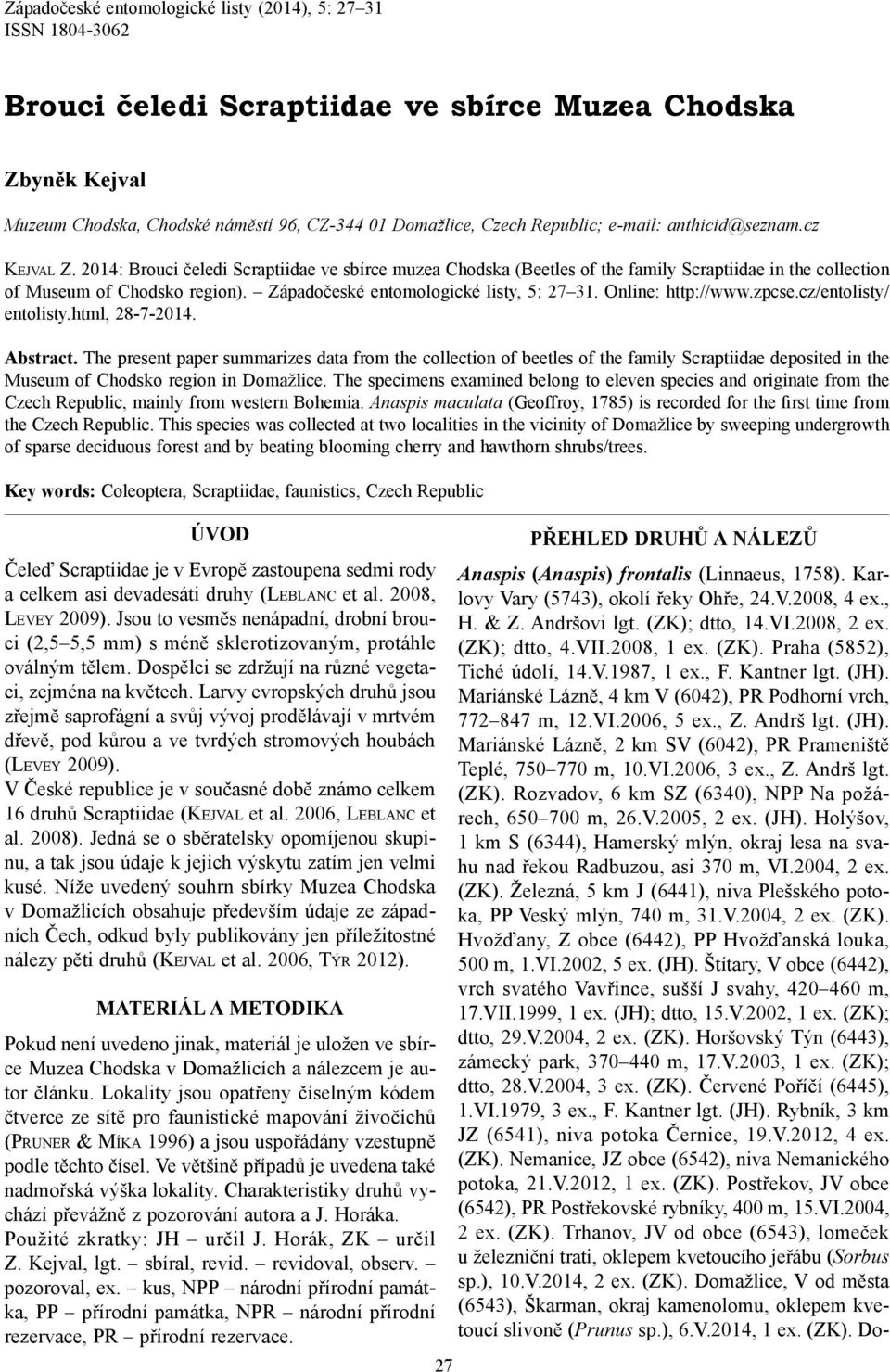 Západočeské entomologické listy, 5: 27 31. Online: http://www.zpcse.cz/entolisty/ entolisty.html, 28-7-2014. Abstract.