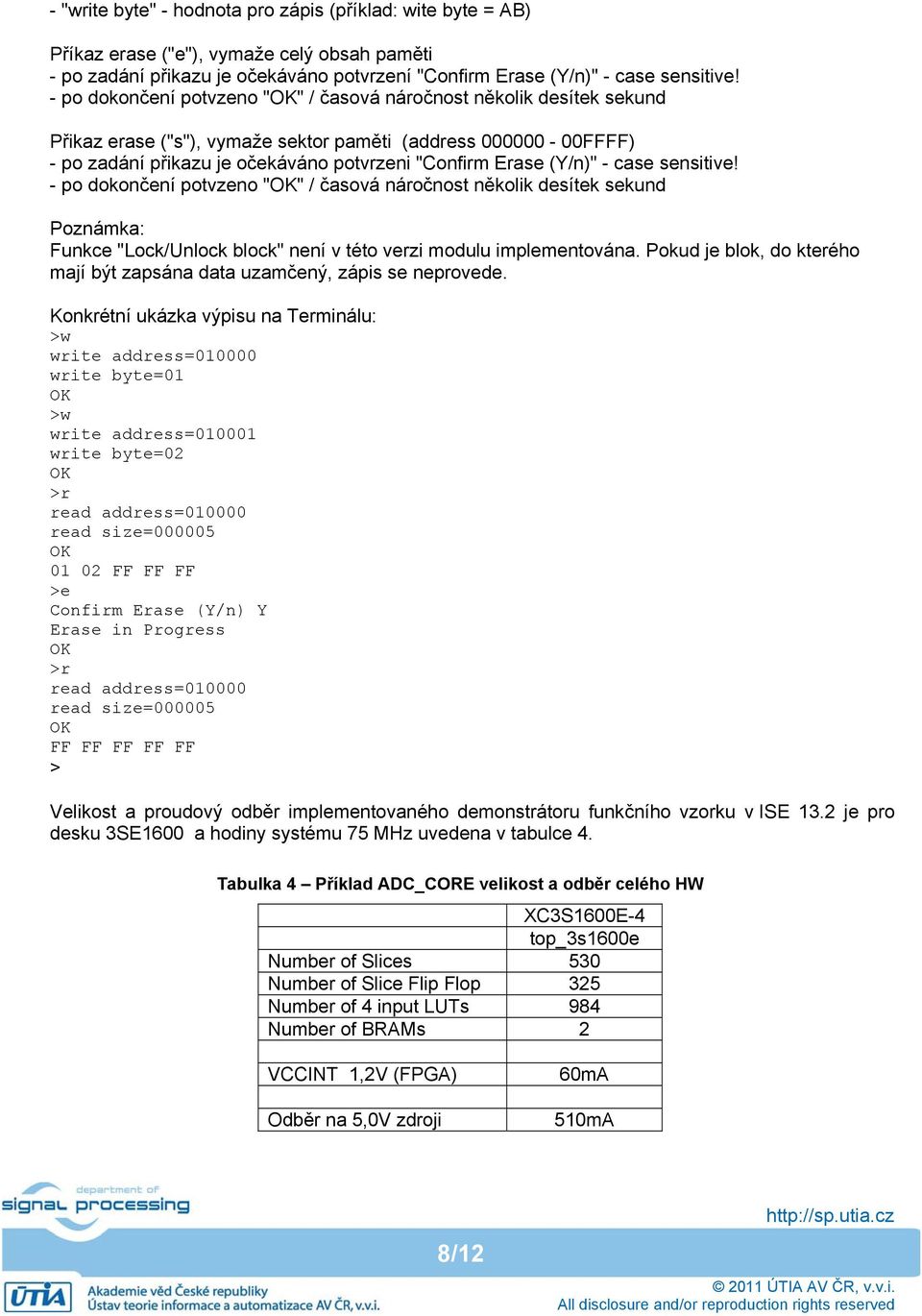 (Y/n)" - case sensitive! - po dokončení potvzeno "OK" / časová náročnost několik desítek sekund Poznámka: Funkce "Lock/Unlock block" není v této verzi modulu implementována.