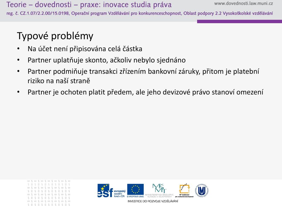 transakci zřízením bankovní záruky, přitom je platební riziko na