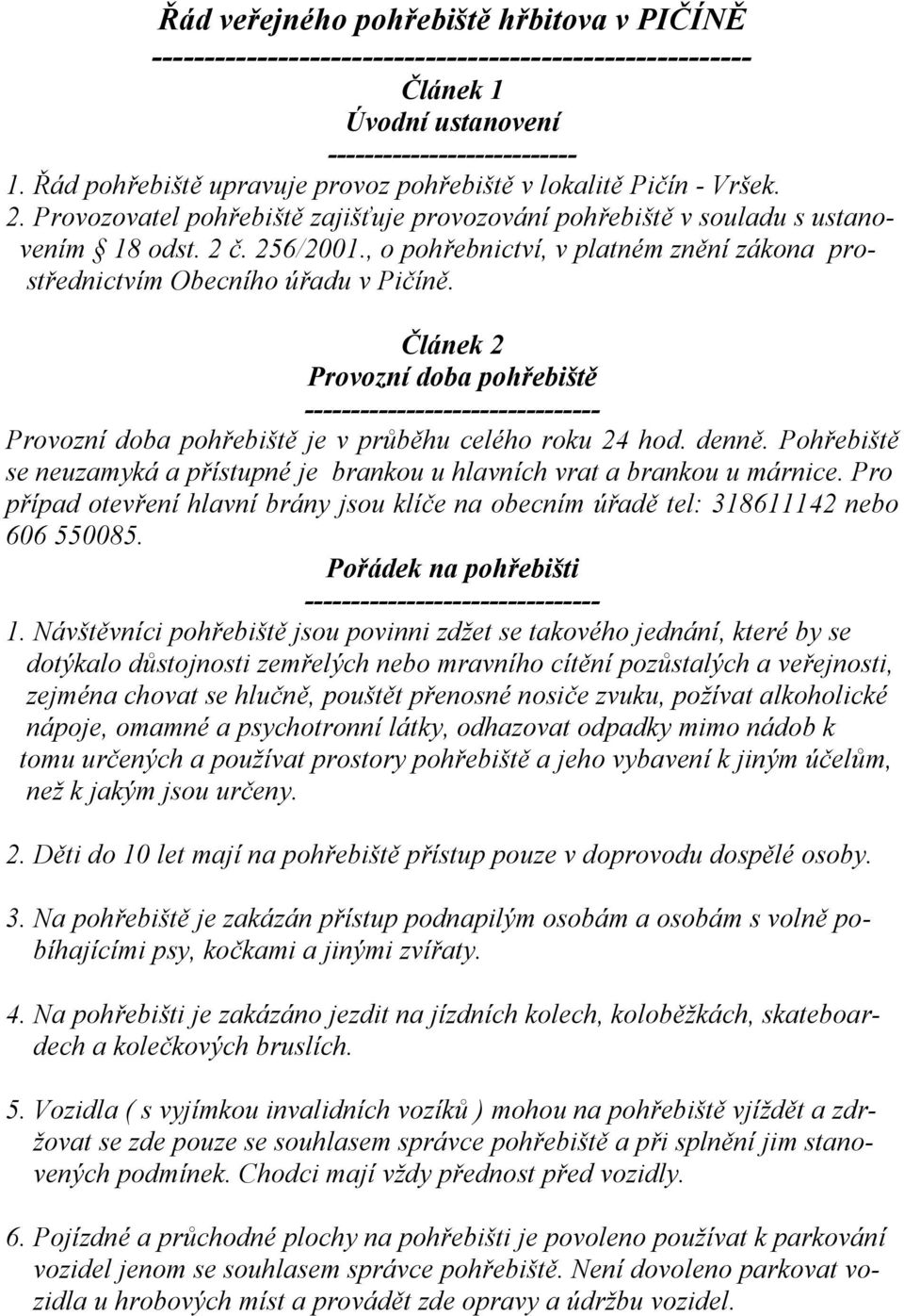 , o pohřebnictví, v platném znění zákona prostřednictvím Obecního úřadu v Pičíně.