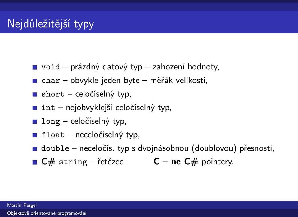 celočíselný typ, long celočíselný typ, float neceločíselný typ, double