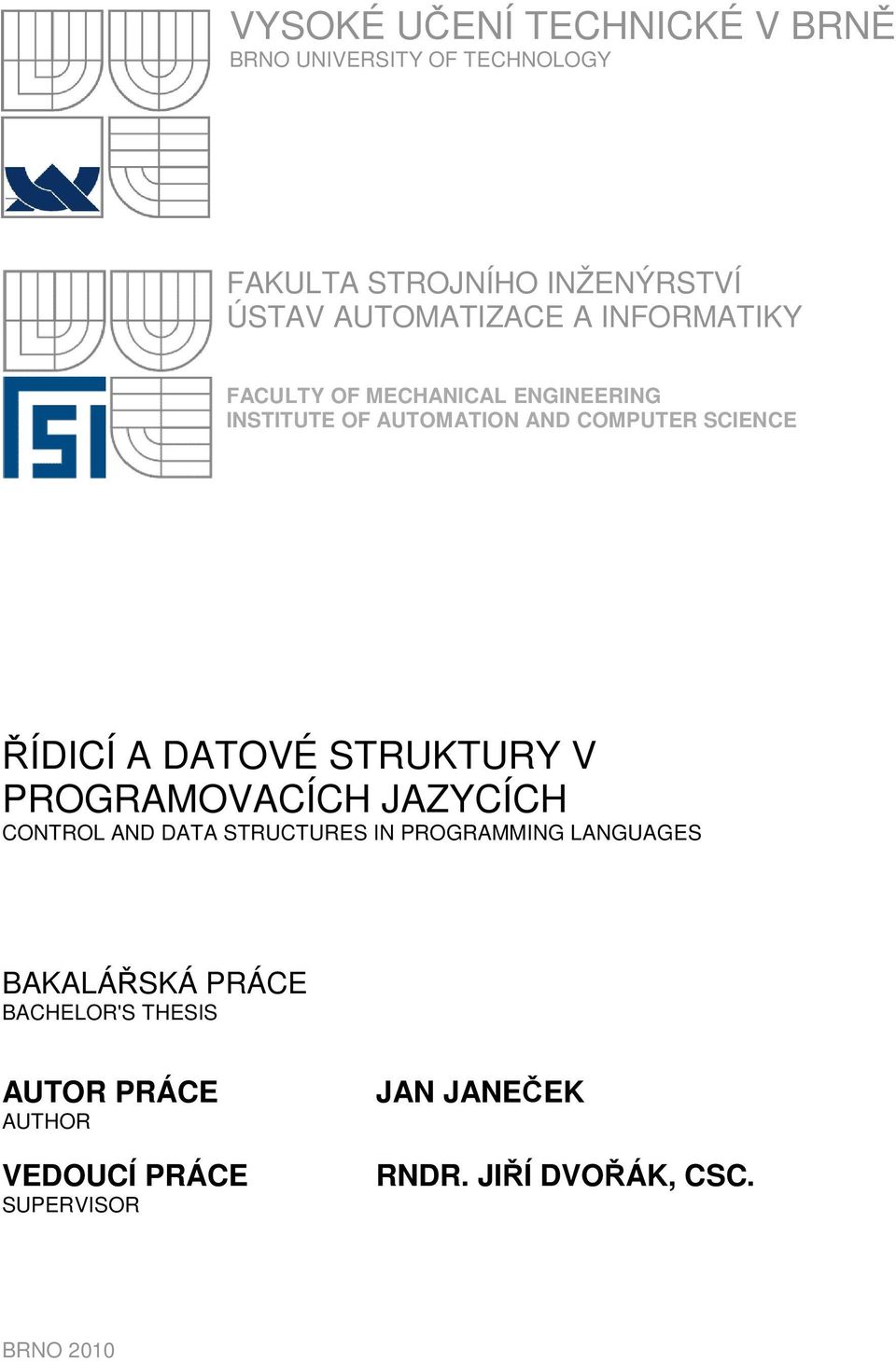 ŘÍDICÍ A DATOVÉ STRUKTURY V PROGRAMOVACÍCH JAZYCÍCH CONTROL AND DATA STRUCTURES IN PROGRAMMING LANGUAGES