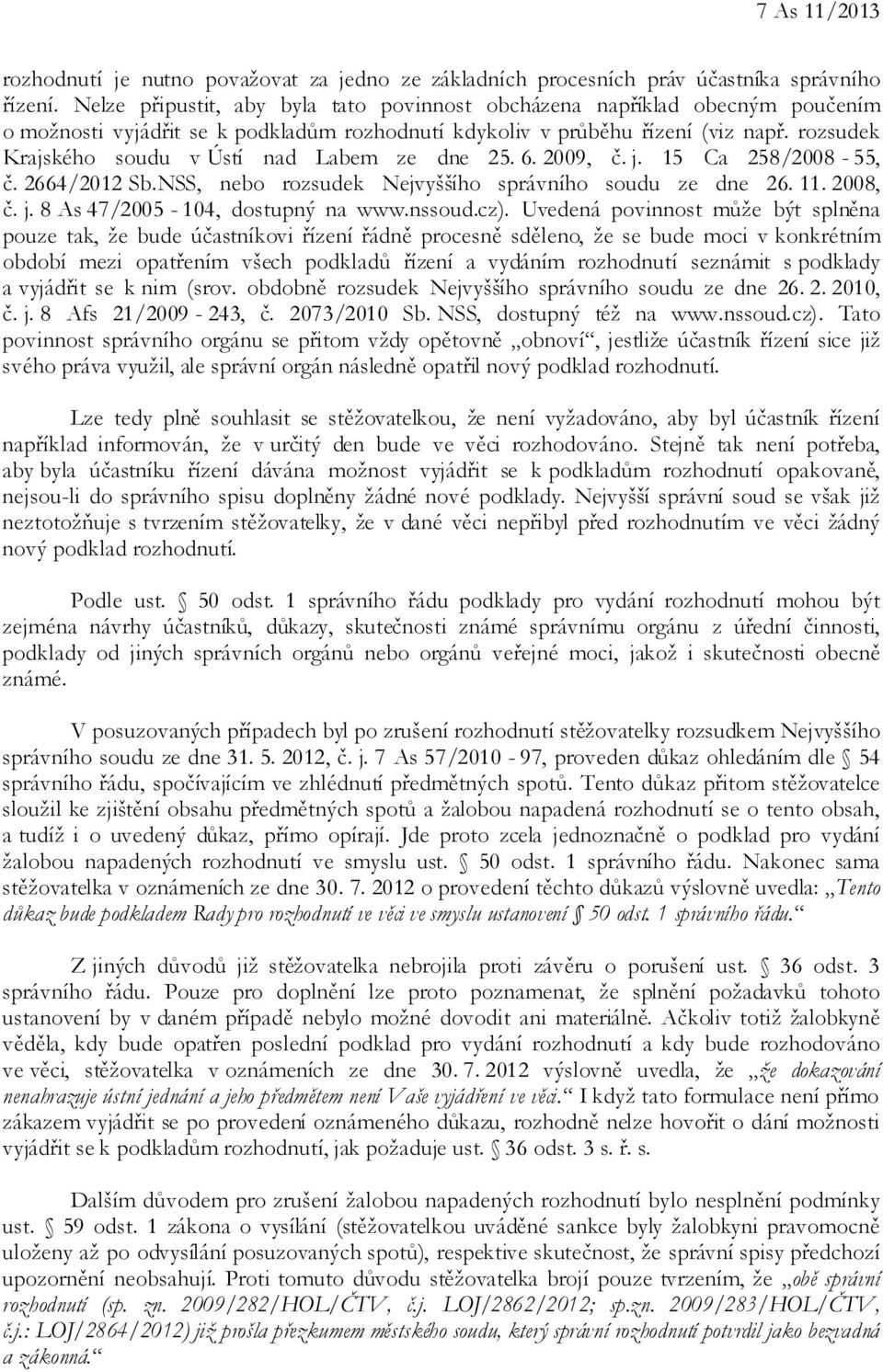 rozsudek Krajského soudu v Ústí nad Labem ze dne 25. 6. 2009, č. j. 15 Ca 258/2008-55, č. 2664/2012 Sb.NSS, nebo rozsudek Nejvyššího správního soudu ze dne 26. 11. 2008, č. j. 8 As 47/2005-104, dostupný na www.