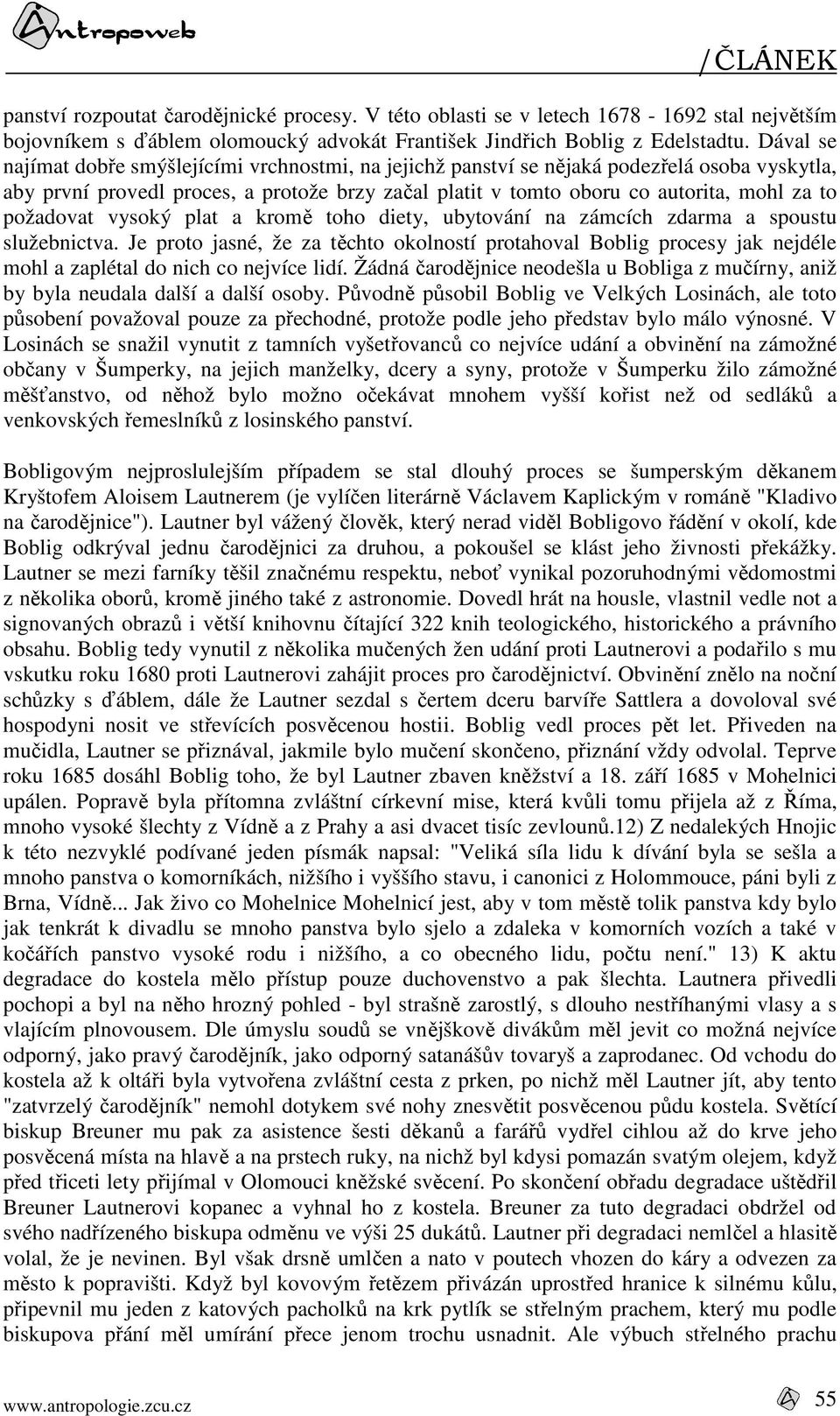 požadovat vysoký plat a kromě toho diety, ubytování na zámcích zdarma a spoustu služebnictva.