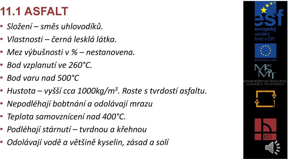 Bod varu nad 500 C Hustota vyšší cca 1000kg/m 3. Roste s tvrdostí asfaltu.