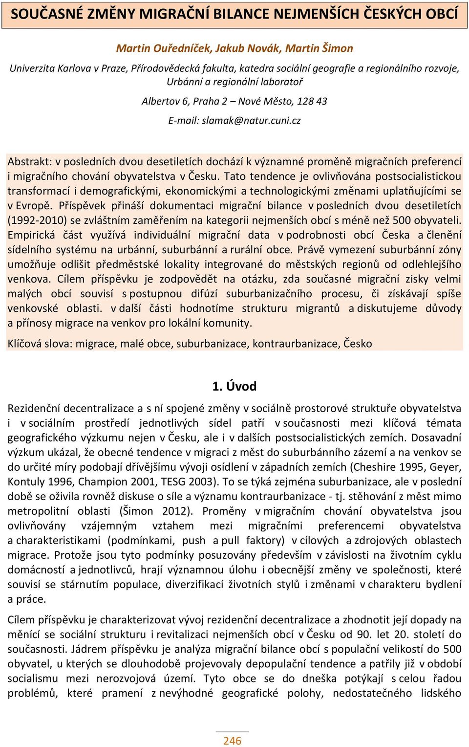 cz Abstrakt: v posledních dvou desetiletích dochází k významné proměně migračních preferencí i migračního chování obyvatelstva v Česku.