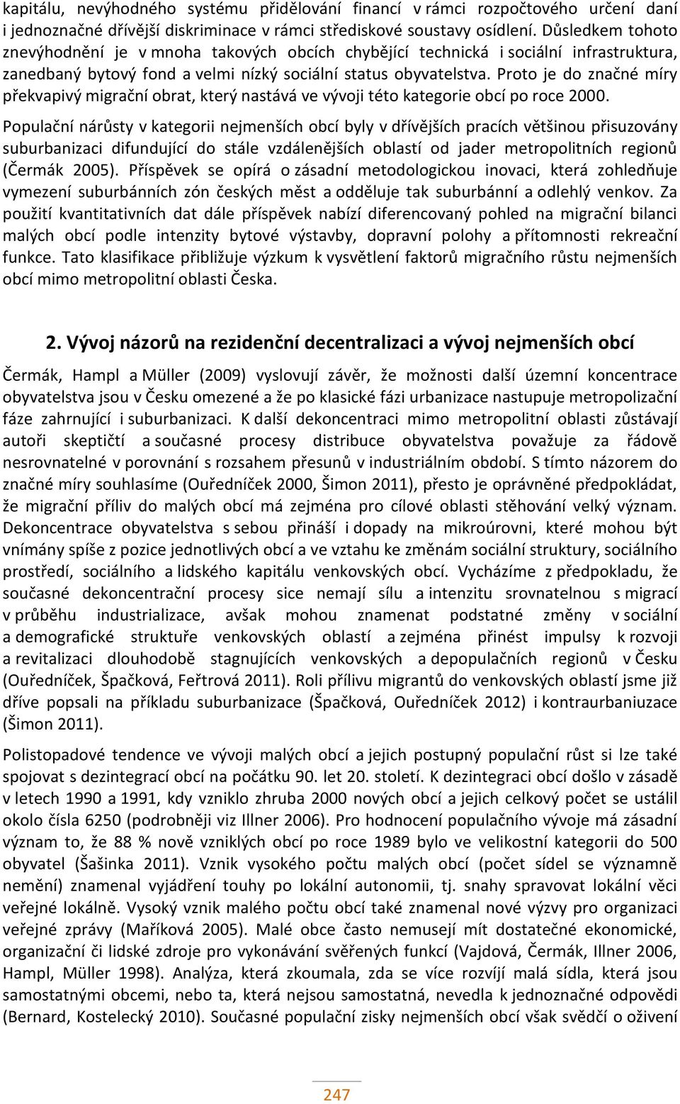 Proto je do značné míry překvapivý migrační obrat, který nastává ve vývoji této kategorie obcí po roce 2000.