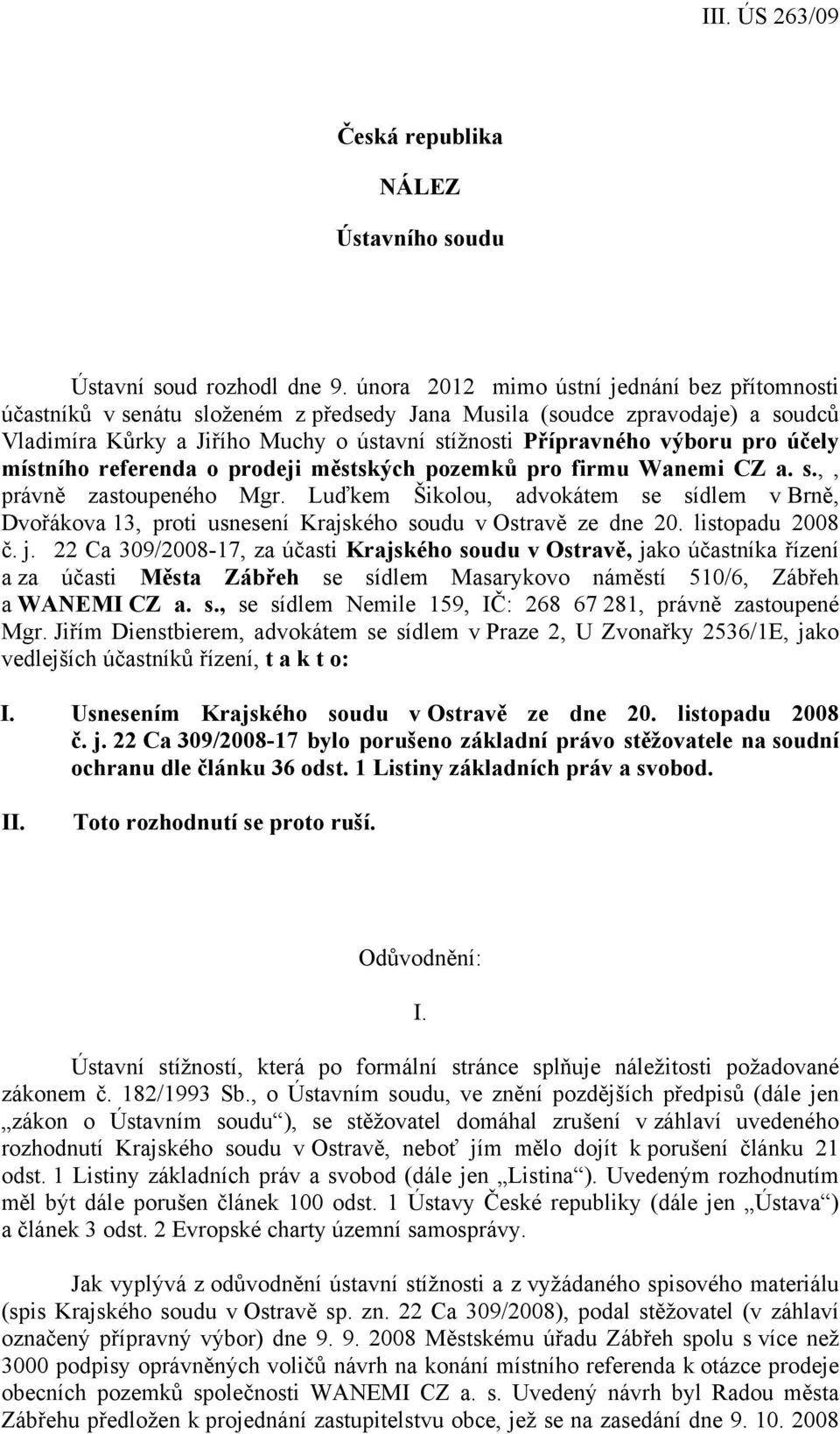 účely místního referenda o prodeji městských pozemků pro firmu Wanemi CZ a. s.,, právně zastoupeného Mgr.