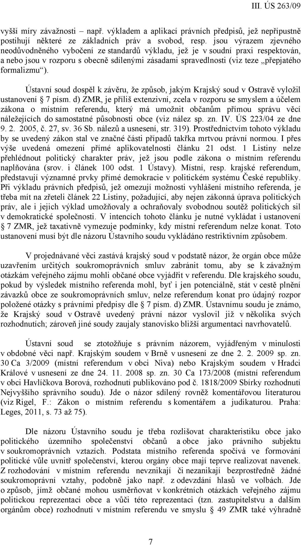 ). Ústavní soud dospěl k závěru, že způsob, jakým Krajský soud v Ostravě vyložil ustanovení 7 písm.