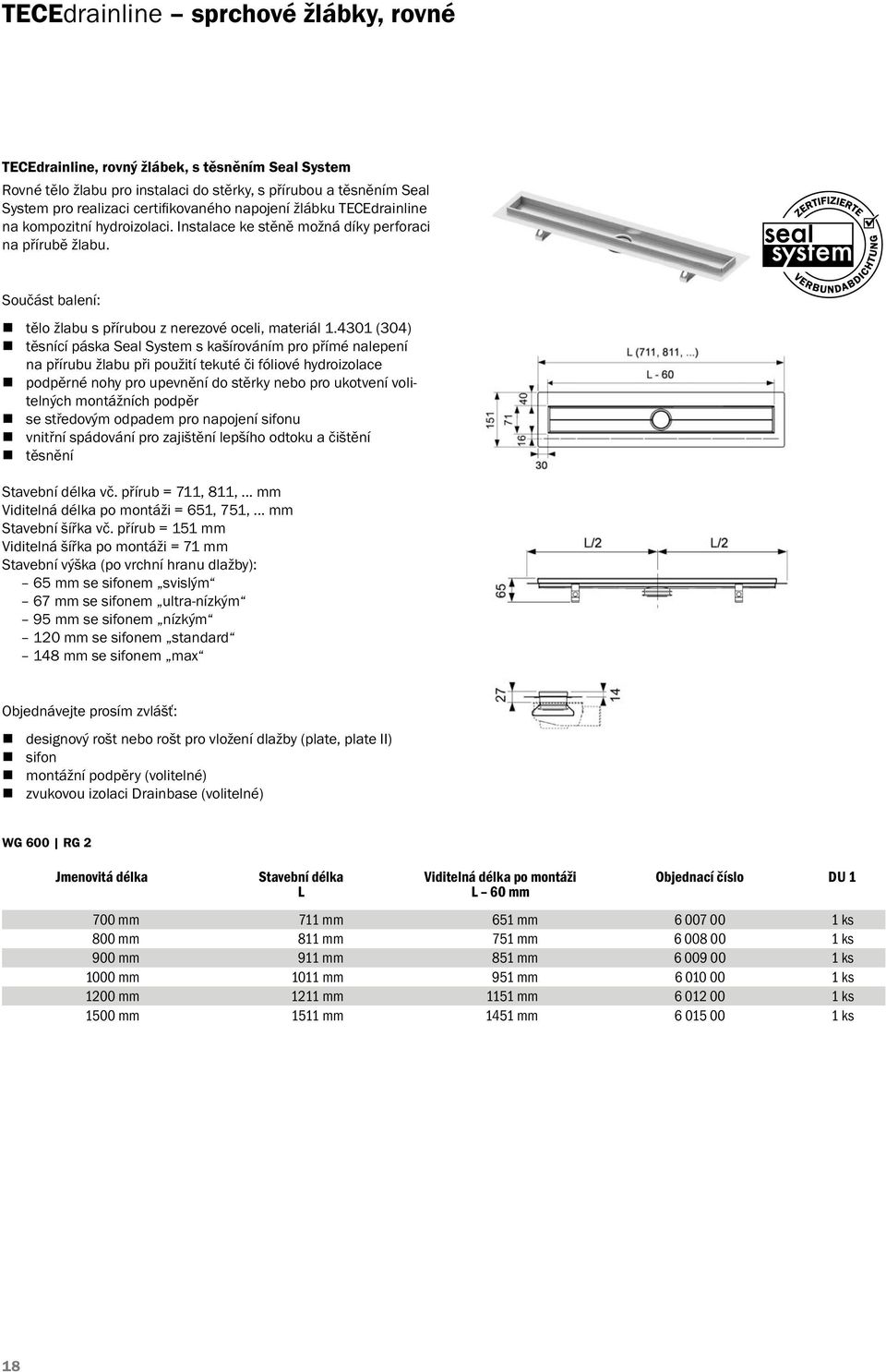 4301 (304) těsnící páska Seal System s kašírováním pro přímé nalepení na přírubu žlabu při použití tekuté či fóliové hydroizolace podpěrné nohy pro upevnění do stěrky nebo pro ukotvení volitelných