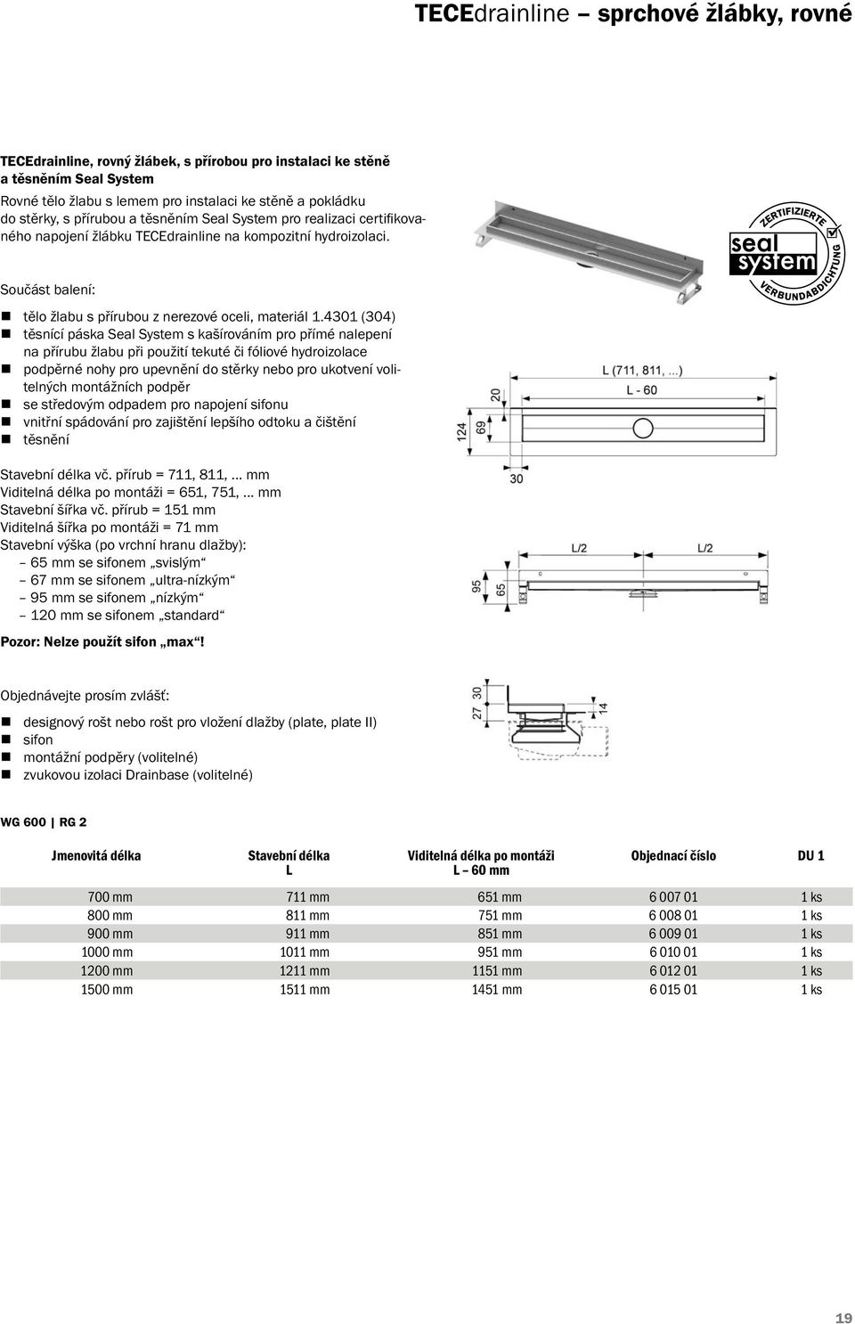 4301 (304) těsnící páska Seal System s kašírováním pro přímé nalepení na přírubu žlabu při použití tekuté či fóliové hydroizolace podpěrné nohy pro upevnění do stěrky nebo pro ukotvení volitelných