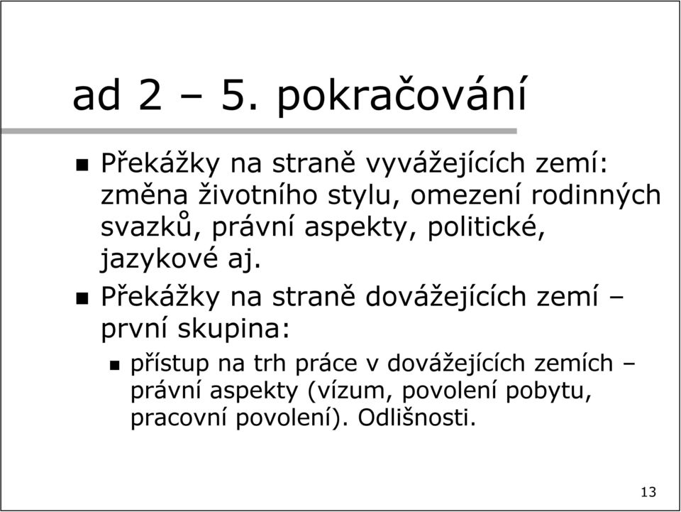 omezení rodinných svazků, právní aspekty, politické, jazykové aj.