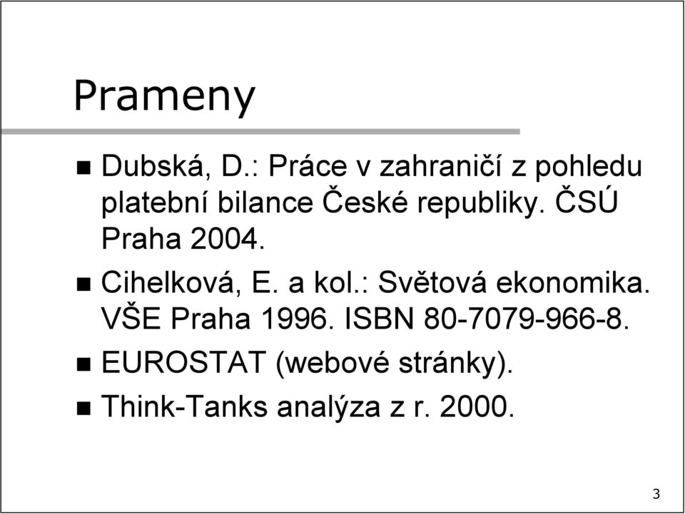 republiky. ČSÚ Praha 2004. Cihelková, E. a kol.