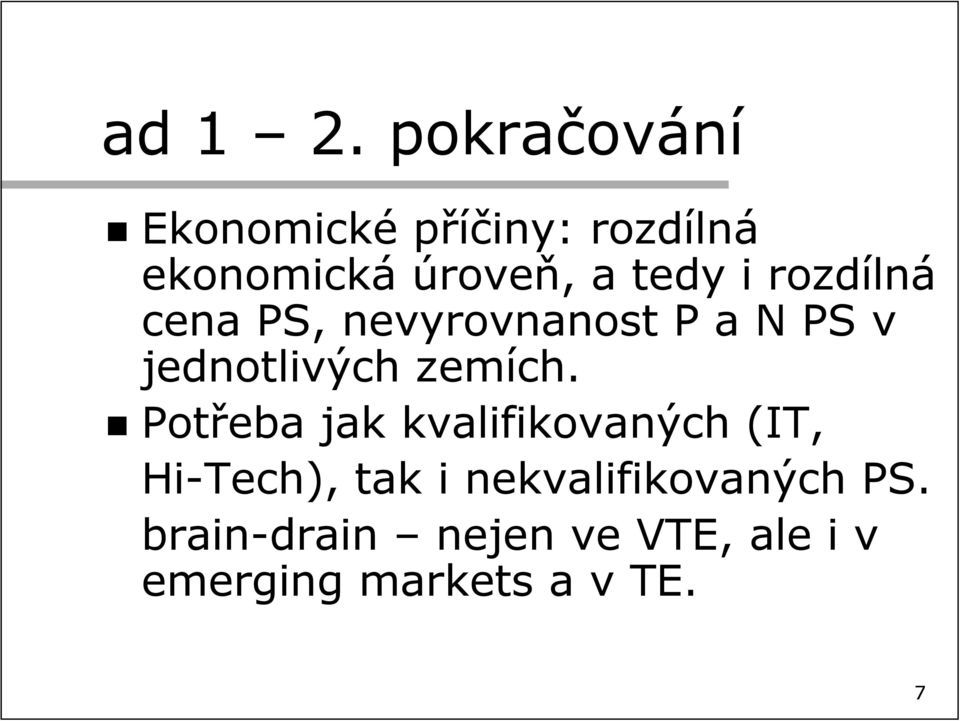 i rozdílná cena PS, nevyrovnanost P a N PS v jednotlivých zemích.