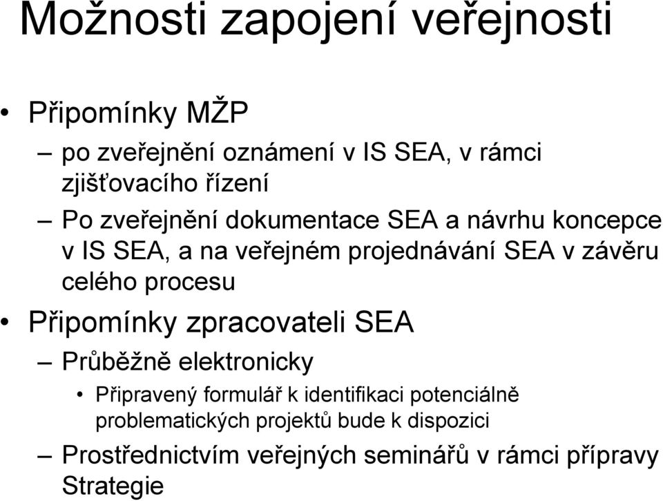 procesu Připomínky zpracovateli SEA Průběžně elektronicky Připravený formulář k identifikaci potenciálně