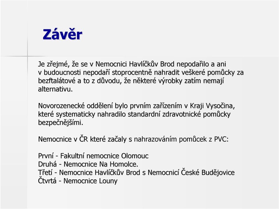 Novorozenecké oddělen lení bylo prvním m zařízen zením m v Kraji Vysočina, které systematicky nahradilo standardní zdravotnické pomůcky bezpečnější