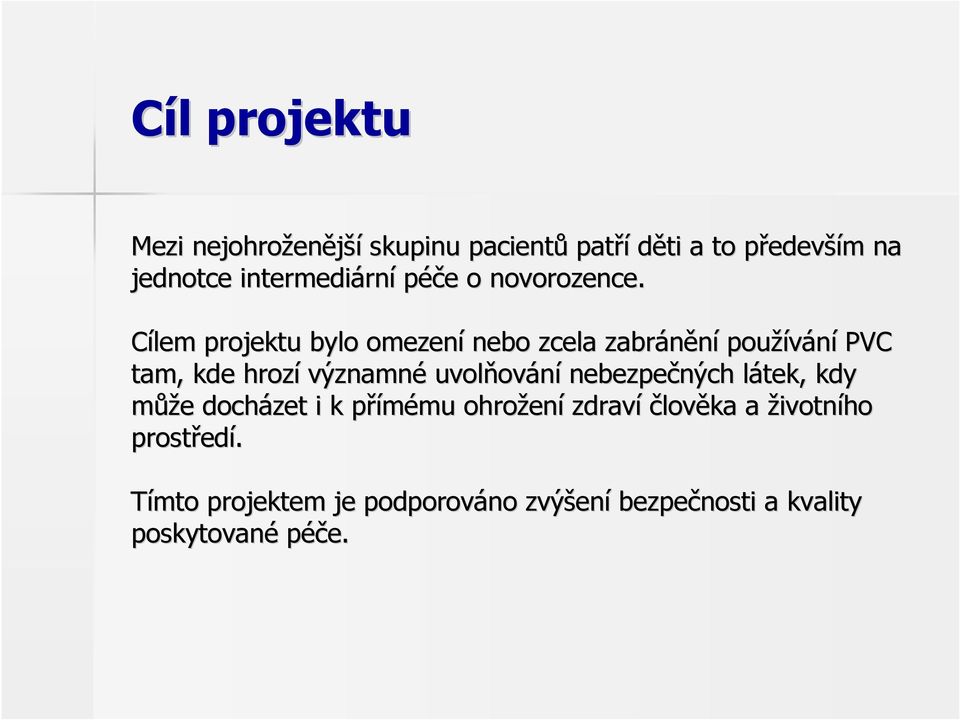 Cílem projektu bylo omezení nebo zcela zabránění používání PVC tam, kde hrozí významné uvolňov ování