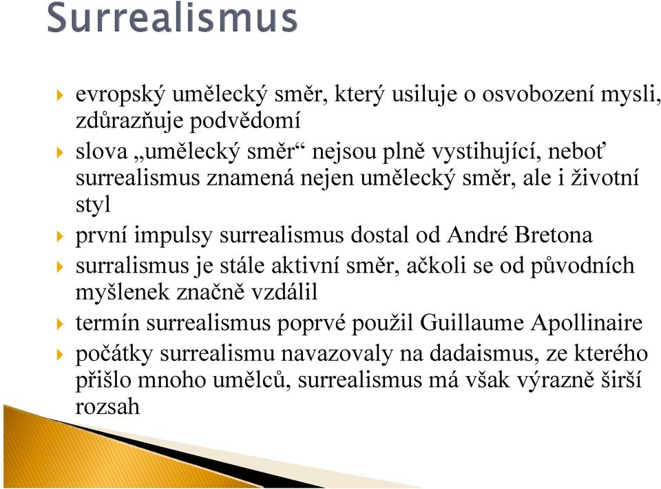 surralismus je stále aktivní směr, ačkoli se od původních myšlenek značně vzdálil termín surrealismus poprvé použil