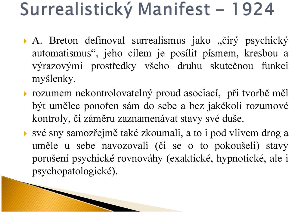 rozumem nekontrolovatelný proud asociací, při tvorbě měl být umělec ponořen sám do sebe a bez jakékoli rozumové kontroly, či