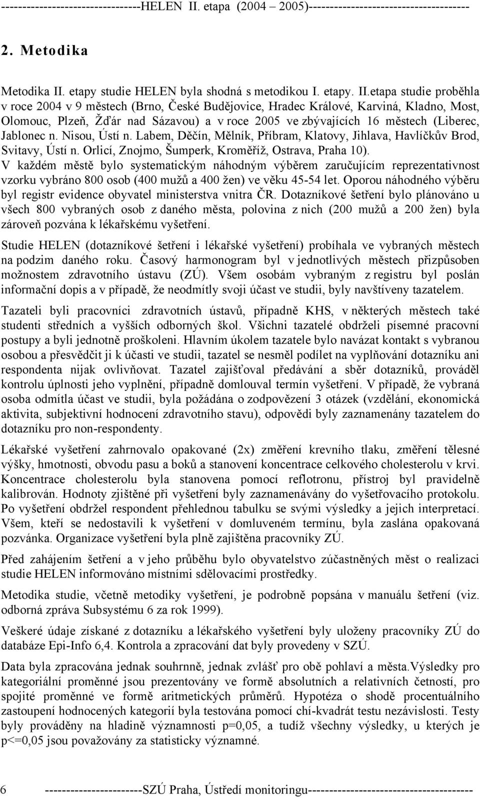 etapy studie HELEN byla shodná s metodikou I. etapy. II.