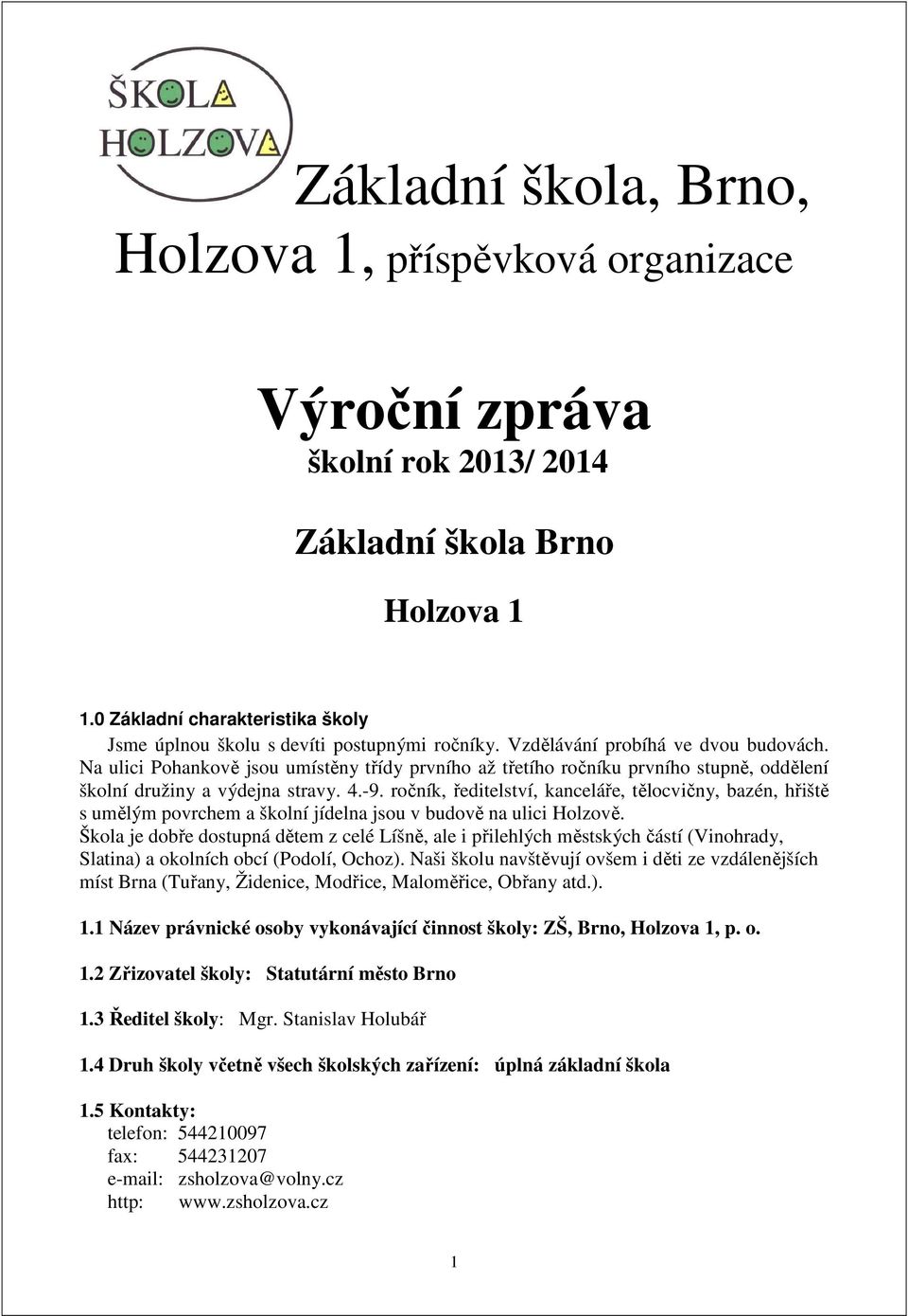 Na ulici Pohankově jsou umístěny třídy prvního až třetího ročníku prvního stupně, oddělení školní družiny a výdejna stravy. 4.-9.