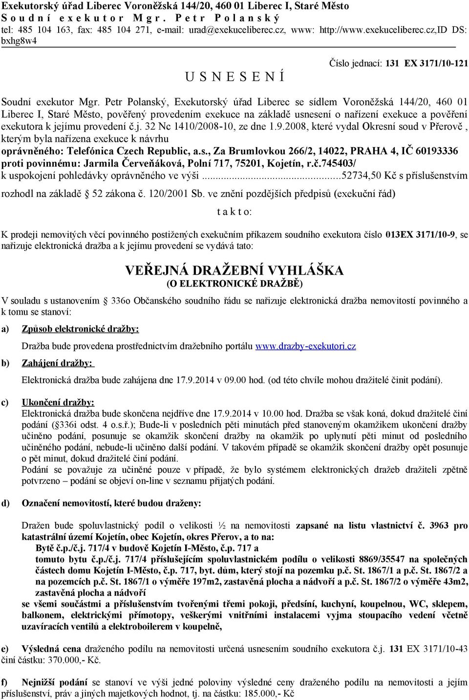 Petr Polanský, Exekutorský úřad Liberec se sídlem Voroněžská 144/20, 460 01 Liberec I, Staré Město, pověřený provedením exekuce na základě usnesení o nařízení exekuce a pověření exekutora k jejímu