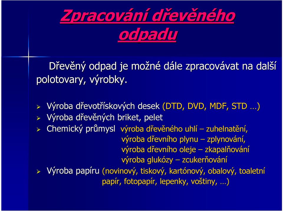 dřevd evěného uhlí zuhelnatění, výroba dřevnd evního plynu zplynování, výroba dřevnd evního oleje zkapalňov ování