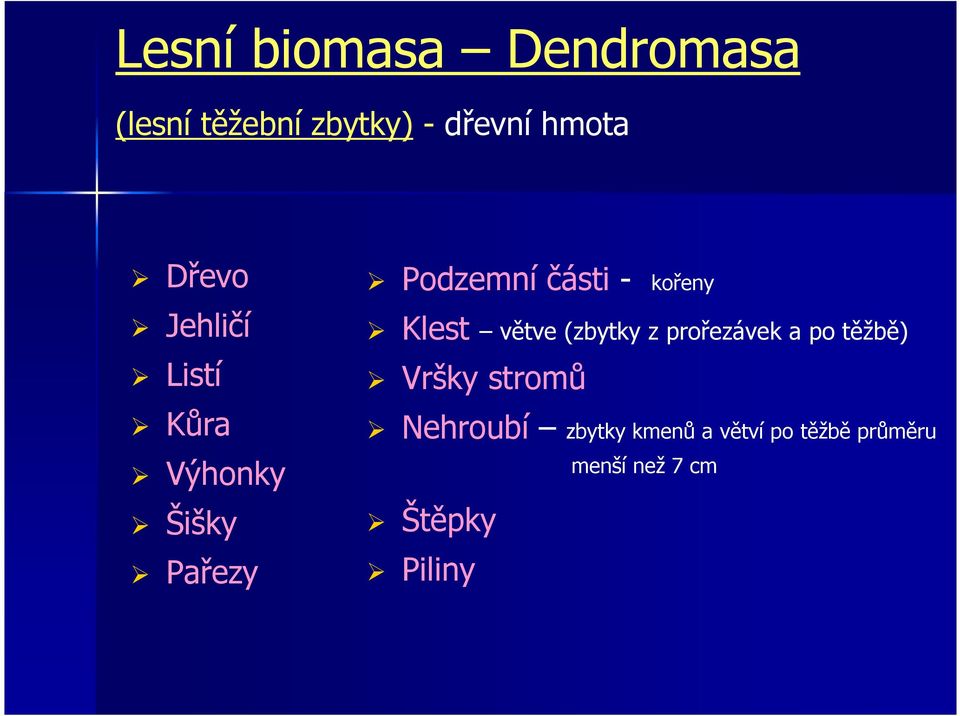 kořeny Klest větve (zbytky z prořezávek a po těžbě) Vršky stromů