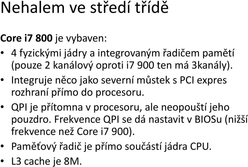 Integruje něco jako severní můstek spci expres rozhraní přímo do procesoru.